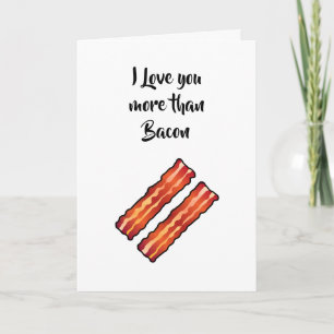 Ich habe dich mehr als die Bacon-Karte in Weiß Lie Karte