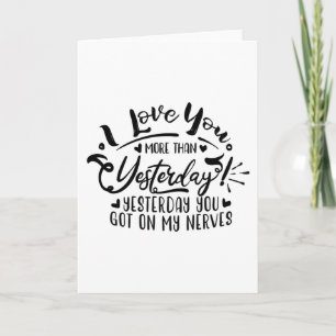 Ich habe dich mehr als gestern in Liebe Karte