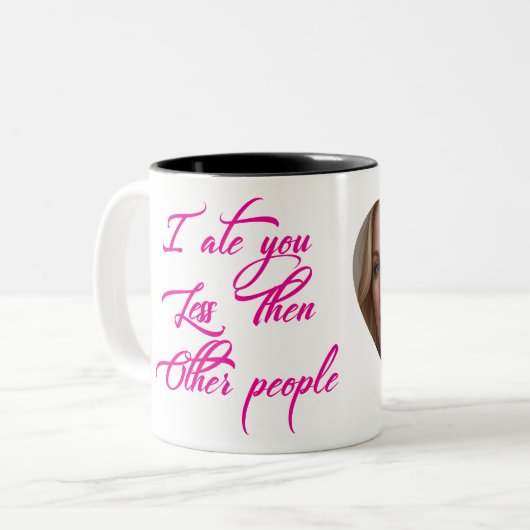 Ich habe dich weniger gegessen als andere Leute Zweifarbige Tasse (Vorderseite Links)