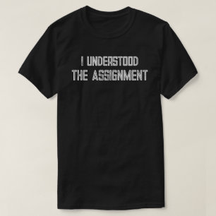Ich habe die Aufgabe verstanden T-Shirt