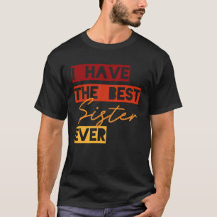 Ich habe die beste Schwester aller Zeiten T-Shirt