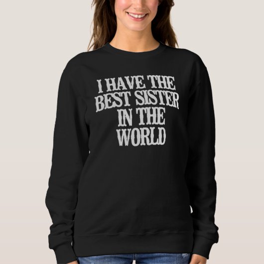 Ich habe die beste Schwester der Welt Sweatshirt (Vorderseite)