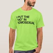 ICH HABE DIE HO IN HOMOSEXUAL GESTELLT T-Shirt (Vorderseite)
