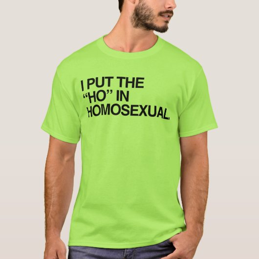 ICH HABE DIE HO IN HOMOSEXUAL GESTELLT T-Shirt (Vorderseite)