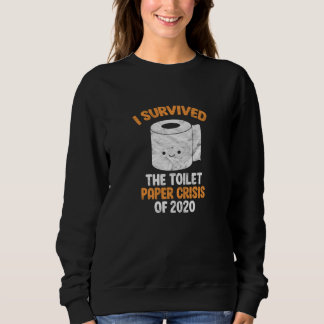 Ich habe die Krise des Toilettenpapiers von 2020 ü Sweatshirt