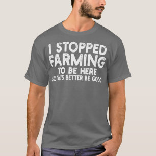 Ich habe die Landwirtschaft eingestellt, um hier z T-Shirt
