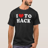 Ich habe die Liebe, mich zu hacken T-Shirt (Vorderseite)
