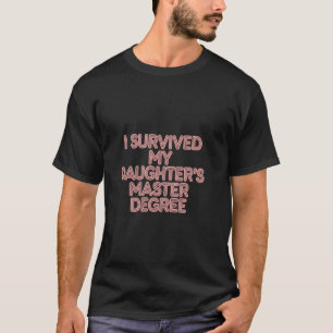 Ich habe die Master-Abschlussfeier meiner Tochter T-Shirt