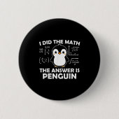 Ich habe die Mathe Funny Pinguin Antwort Niedlich Button (Vorderseite)