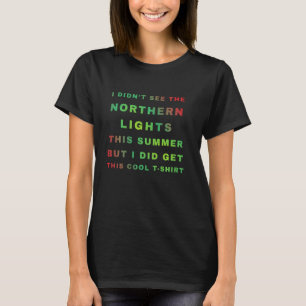 Ich habe die Neuheit der Nordlichter nicht gesehen T-Shirt