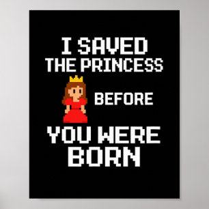 Ich habe die Prinzessin gerettet, bevor du geboren Poster