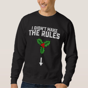 Ich habe die Regeln nicht zu Weihnachts-Mistleton  Sweatshirt