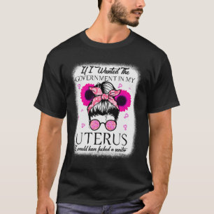 Ich habe die Regierung in meiner Uterus Pro-Wahl G T-Shirt