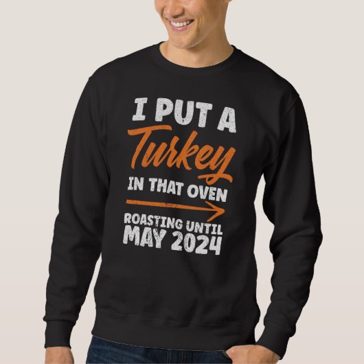 Ich habe die Türkei in das Ofenrösten Mai 2024 ges Sweatshirt (Vorderseite)