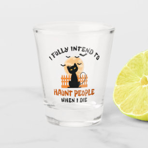 Ich habe die volle Absicht, Leute zu verfolgen, we Schnapsglas
