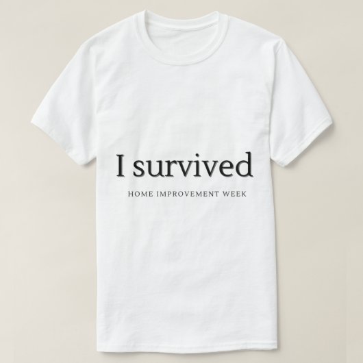 Ich habe die Woche der Verbesserung der Zuhause üb T-Shirt (Design vorne)