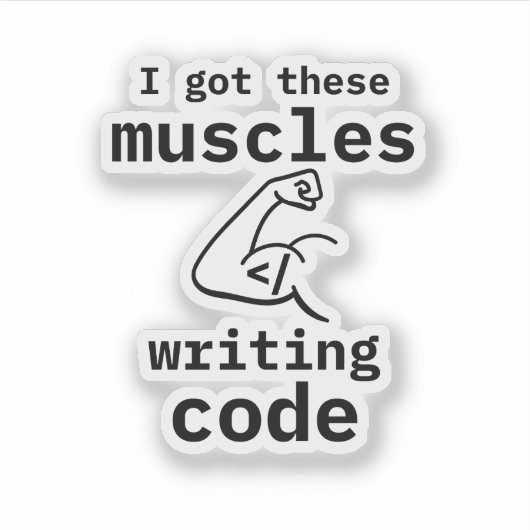 Ich habe diese Muskeln Got Code Funny Coder schrei Aufkleber (Vorderseite)