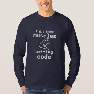 Ich habe diese Muskeln Got Code Funny Coder schrei T-Shirt