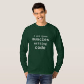 Ich habe diese Muskeln Got Code Funny Coder schrei T-Shirt (Vorne ganz)