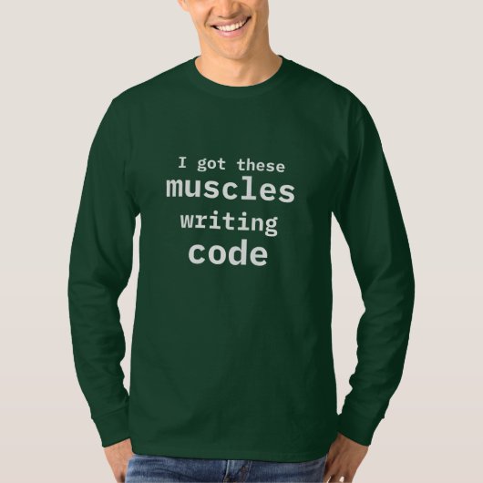 Ich habe diese Muskeln Got Code Funny Coder schrei T-Shirt (Vorderseite)