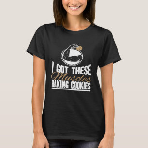 Ich habe diese Muskeln, Kekse zu backen Bäcker Ko T-Shirt