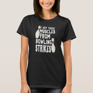 Ich habe diese Muskeln von Bowling-Strikes  Bowlin T-Shirt