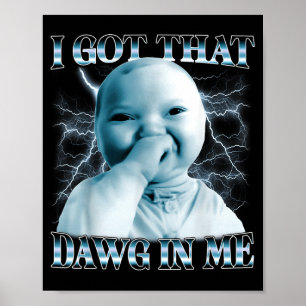 Ich habe diesen Dawg in mir Ai Baby Meme Lustiges Poster