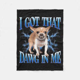 Ich habe diesen Dawg in mir lustiger Hund Chihuahu Fleecedecke