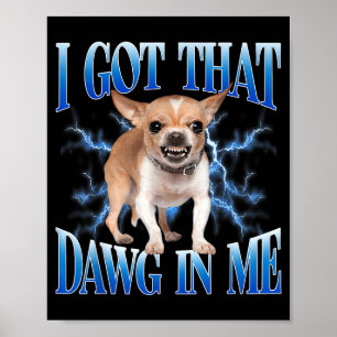 Ich habe diesen Dawg in mir lustiger Hund Chihuahu Poster