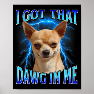 Ich habe diesen Dawg in mir Meme Lustiger Spruch I Poster