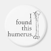 Ich habe diesen Humerus gefunden Magnet (Vorne)