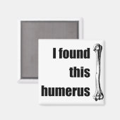 Ich habe diesen Humerus gefunden Magnet (Vorderseite/Rückseite)