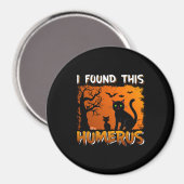 Ich habe diesen Humerus gefunden Magnet (Vorderseite/Rückseite)