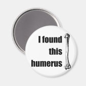 Ich habe diesen Humerus gefunden Magnet (Vorderseite/Rückseite)