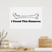 Ich habe diesen Humerus gefunden Poster (Küche)