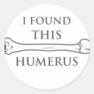 Ich habe diesen Humerus gefunden Runder Aufkleber