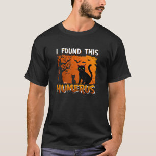 Ich habe diesen Humerus gefunden T-Shirt