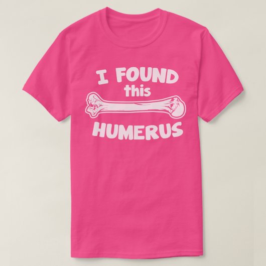 Ich habe diesen Humerus gefunden T-Shirt (Design vorne)