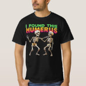 Ich habe diesen Humerus gefunden T-Shirt (Vorderseite)