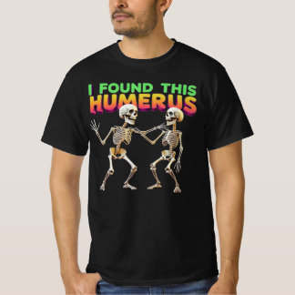 Ich habe diesen Humerus gefunden T-Shirt