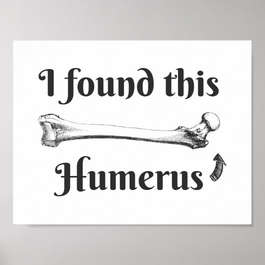 Ich habe diesen Humerus Science Joke gefunden Poster (Vorne)