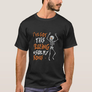 Ich habe dieses Gefühl in meinen Knochen got T-Shirt