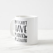 Ich habe dieses Wochenende Pflanze Kaffeetasse (Vorderseite Links)