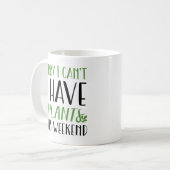 Ich habe dieses Wochenende Pflanze Kaffeetasse (Vorderseite Links)