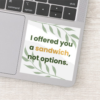 „Ich habe dir ein Sandwich angeboten, keine Auswah Aufkleber