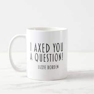 Ich habe dir eine Frage gestellt Lizzie Borden Kaffeetasse