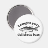 Ich habe dir eine köstliche Basse eingefangen Magnet (Vorderseite/Rückseite)
