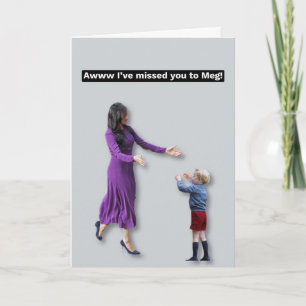 Ich habe dir eine Meghan-Karte vermisst Karte