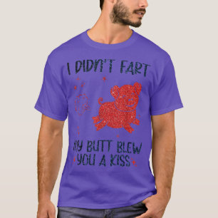 Ich habe dir nicht Furz, dass mein Hintern dir ein T-Shirt