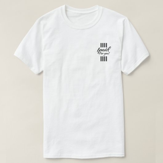 Ich habe dir T - Shirt bezahlt (Design vorne)